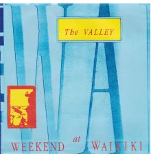 Weekend At Waikiki - The Valley