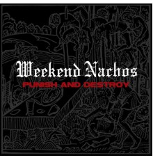 Weekend Nachos - Punish and Destroy