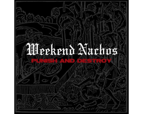 Weekend Nachos - Punish and Destroy