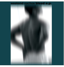 Weekend Nachos - Bleed EP