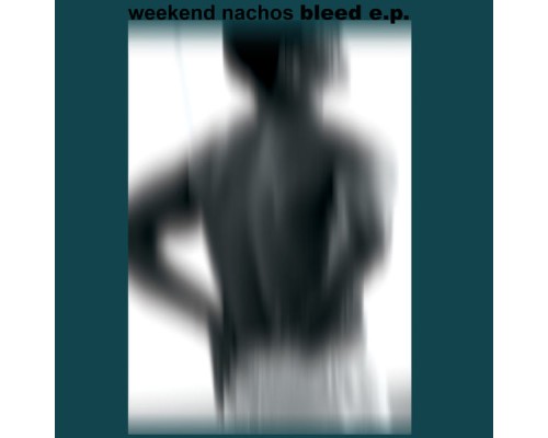 Weekend Nachos - Bleed EP