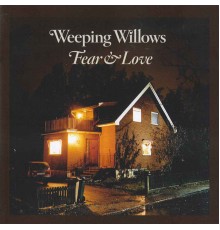 Weeping Willows - Fear & Love