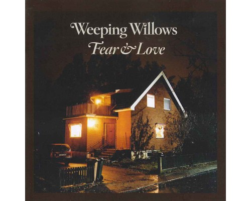 Weeping Willows - Fear & Love