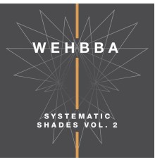 Wehbba - Systematic Shades, Vol. 2