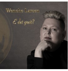 Wenche Larsen - E det greit?