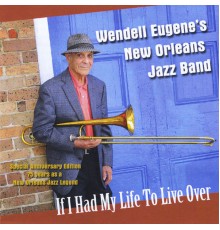 Wendell Eugene's New Orleans Jazz Band - If I Had My Life to Live Over