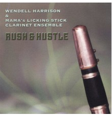 Wendell Harrison, Mama's Licking Stick Clarinet Ensemble - Rush & Hustle