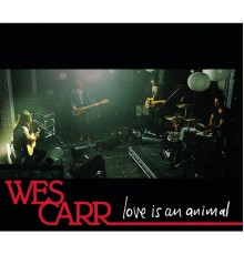 Wes Carr - Love Is An Animal