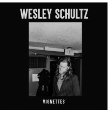 Wesley Schultz - Vignettes