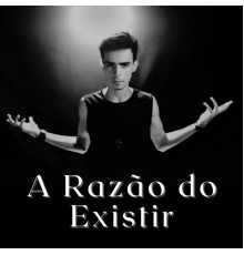 Weslley Marinho - A Razão do Existir