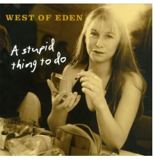 West of Eden - A Stupid Thing to Do