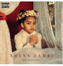 Wet Bed Gang - Ngana Zambi