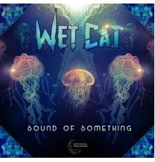 Wet Cat - Sound of Something