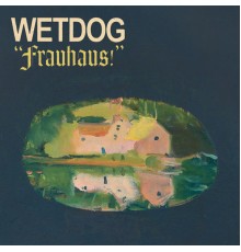 Wetdog - Frauhaus!