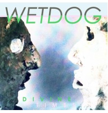 Wetdog - Divine Times