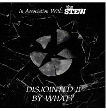 What? - DISJOINTED II