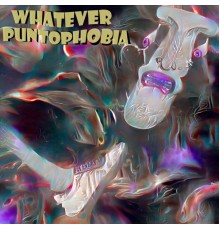 Whatever - Puntophobia