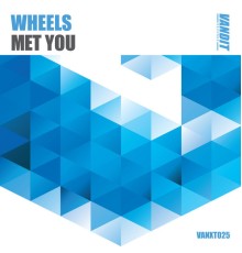 Wheels - Met You