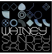 Whiney - Sunday Grunge