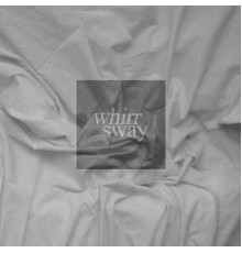 Whirr - Sway