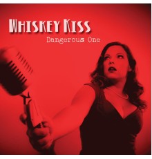 Whiskey Kiss - Dangerous One