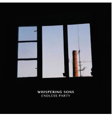 Whispering Sons - Endless Party