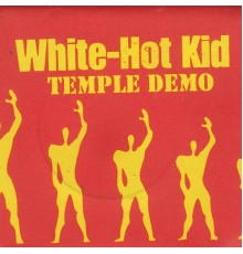 White-Hot Kid - Temple Demo