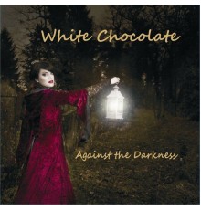 White Chocolate - Against the Darkness