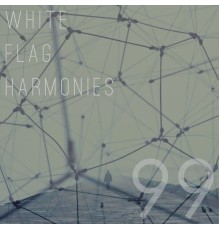 White Flag Harmonies - 99