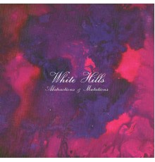 White Hills - Abstractions & Mutations