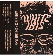 White Ibis - 3-Song Tape