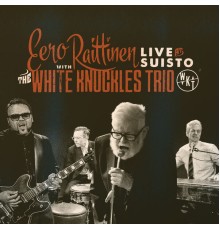 White Knuckles Trio & Eero Raittinen - Live at Suisto