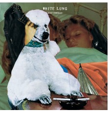 White Lung - Deep Fantasy