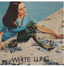 White Lung - Two of You