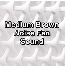 White Noise Babies, Binaural Beats, Binaural Beats Sleep, Cam Dut - Medium Brown Noise Fan Sound