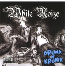 White Noize - Drunk N Crunk