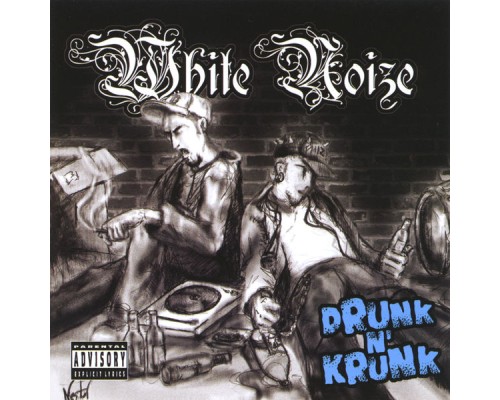 White Noize - Drunk N Crunk