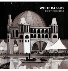 White Rabbits - Fort Nightly