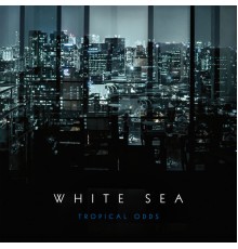 White Sea - Tropical Odds