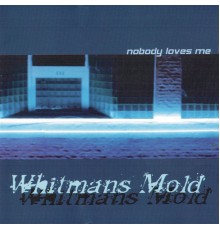 Whitmans Mold - Nobody Loves Me