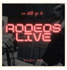 Whitney Rose - Rodeos Live (LIVE)