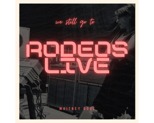 Whitney Rose - Rodeos Live (LIVE)