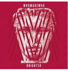 WhoMadeWho - Brighter