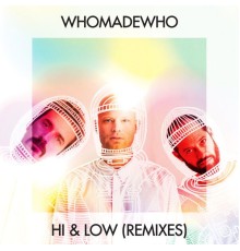 WhoMadeWho - Hi & Low (Remixes)