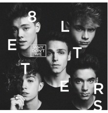 Why Don't We - 8 Letters