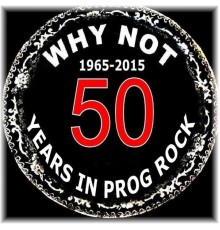 Why Not - 50 Years in Prog Rock