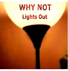 Why Not - Lights Out