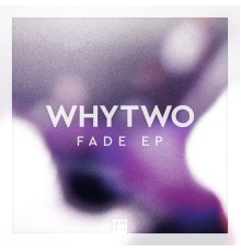 Whytwo - Fade EP