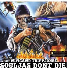 WiFiGawd & Trippjones - Souljas Don't Die