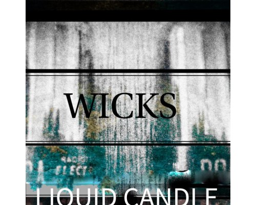 Wicks - LIQUID CANDLE